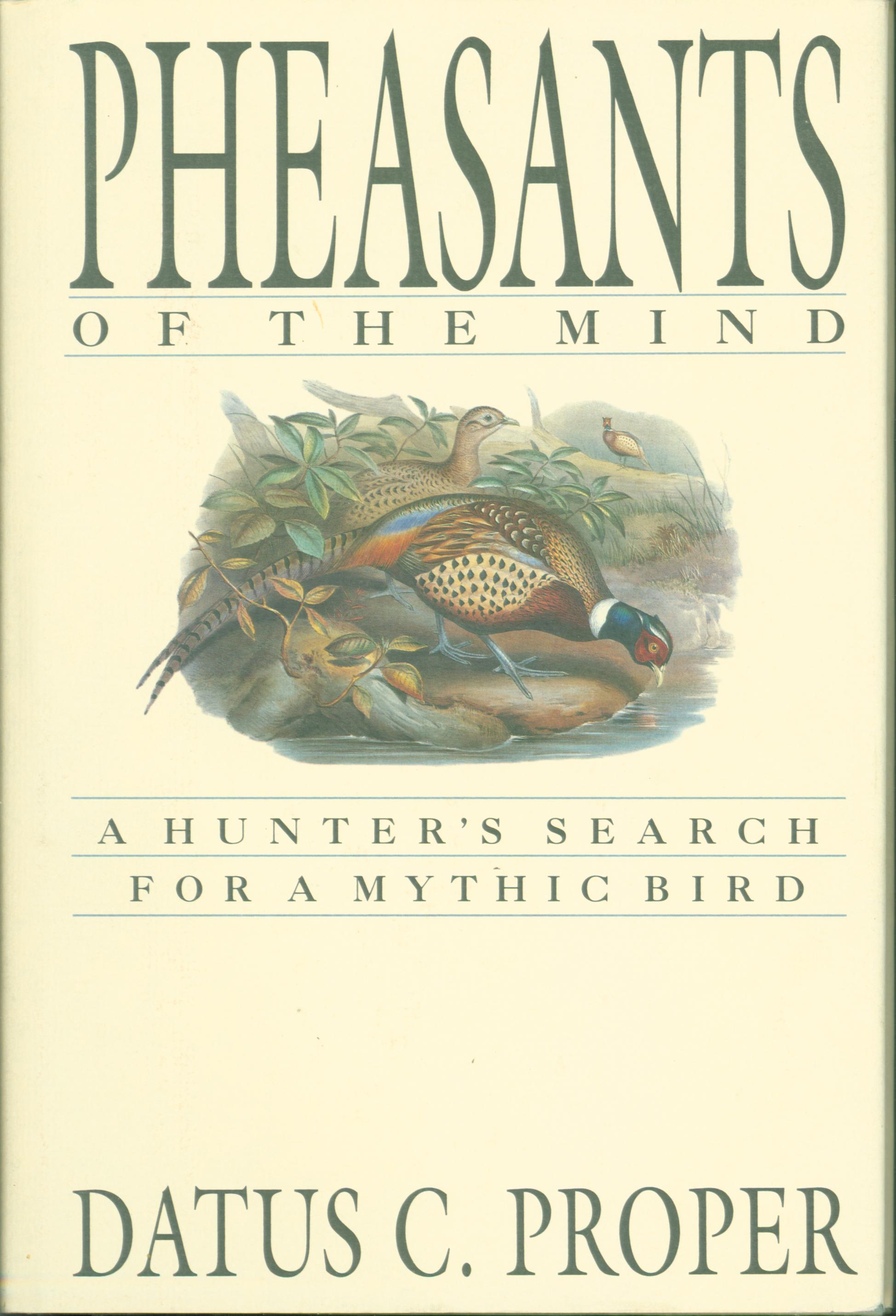 PHEASANTS OF THE MIND: a hunter's search for a mythic bird. 